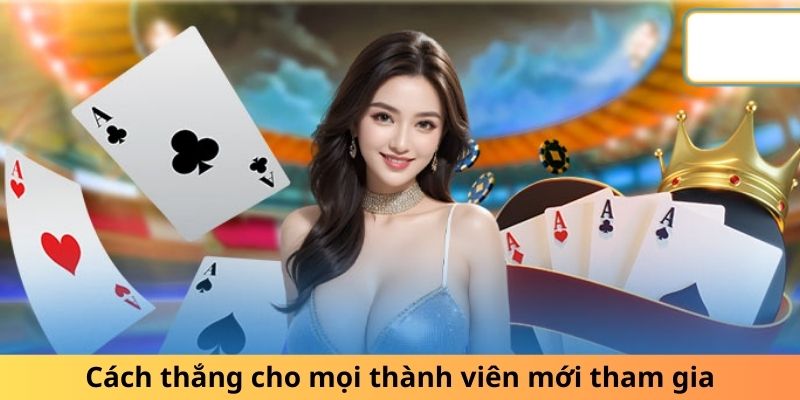 Cách thắng cho mọi thành viên mới tham gia