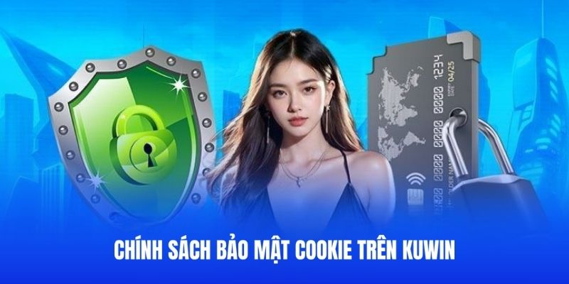 Update quy định sử dụng cookie trong chính sách bảo mật kuwin