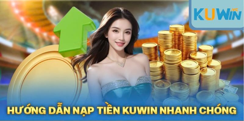 Lưu ý để đảm bảo quá trình nạp tiền KUWIN diễn ra thuận lợi