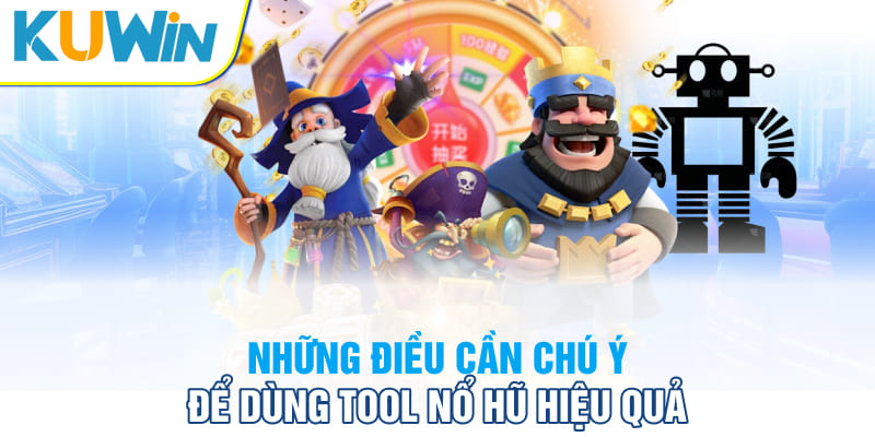 Những điều cần chú ý để dùng tool nổ hũ hiệu quả