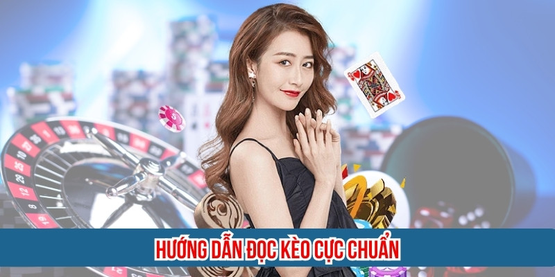 Hướng dẫn đọc kèo cực chuẩn