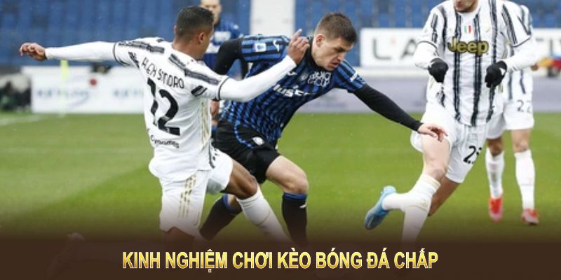 Kinh nghiệm chơi kèo bóng đá chấp giúp tăng tỷ lệ thắng cược