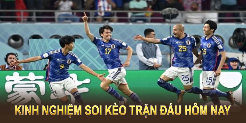 Kinh nghiệm soi kèo trận đấu hôm nay để đưa ra lựa chọn tối ưu