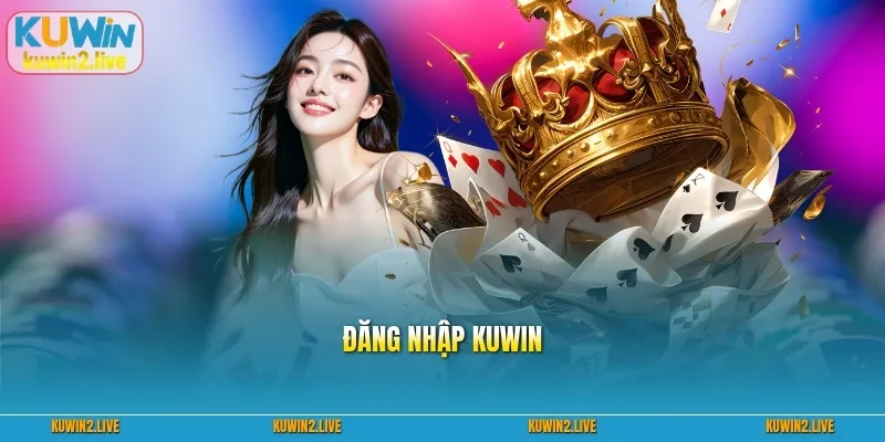 Đăng Nhập Kuwin Nhanh Chóng – Hướng Dẫn Chi Tiết 2026