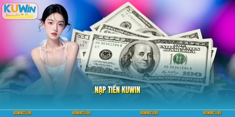 Nạp Tiền Kuwin An Toàn – Hướng Dẫn Chi Tiết Trong 1 Phút