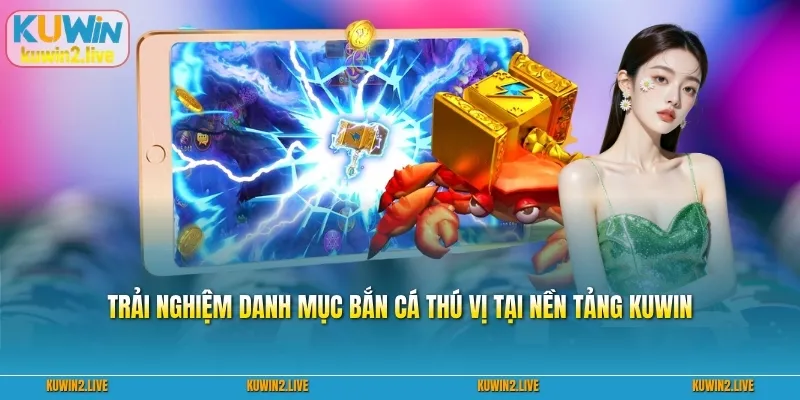 Trải nghiệm danh mục bắn cá thú vị tại nền tảng kuwin
